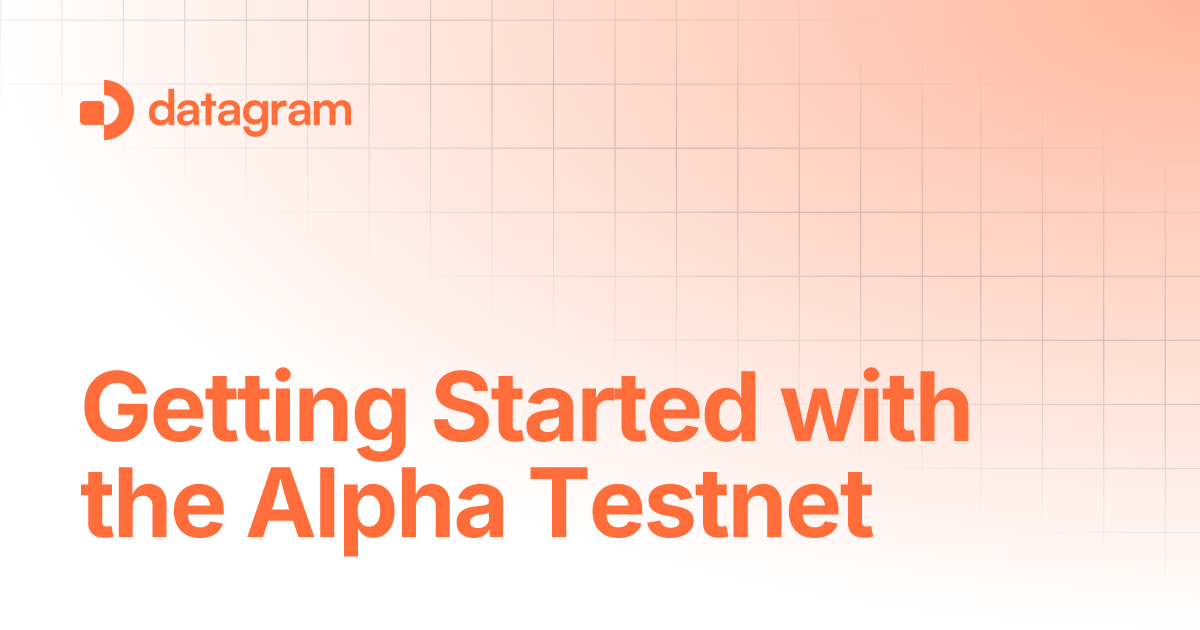 Getting Started With The Alpha Testnet Datagram